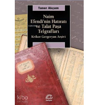 Naim Efendi'nin Hatıratı ve Talat Paşa Telgrafları; Krikor Gergeryan Arşivi