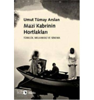 Mazi Kabrinin Hortlakları; Türklük, Melankoli ve Sinema