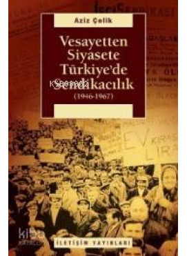 Vesayetten Siyasete Türkiye'de Sendikacılık (1946-1967)
