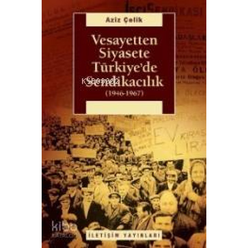 Vesayetten Siyasete Türkiye'de Sendikacılık (1946-1967)