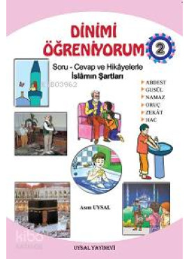 Dinimi Öğreniyorum 2; Soru - Cevap ve Hikayelerle İslamın Şartları (7 Yaş ve Üstü)