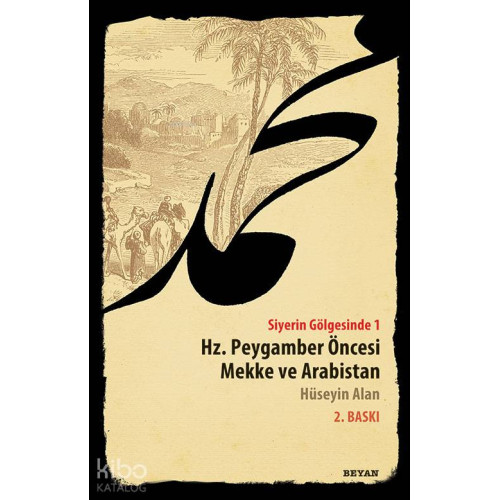 Siyerin Gölgesinde 1; Hz. Peygamber Öncesi Mekke ve Arabistan