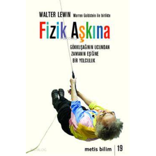 Fizik Aşkına; Gökkuşağının Ucundan Zamanın Eşiğine Bir Yolculuk