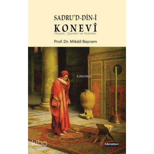 Sadrud-din-i Konevî; Hayatı, Çevresi ve Eserleri