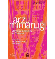 Arzu Mimarlığı; Mimarlığı Düşünmek ve Düşlemek