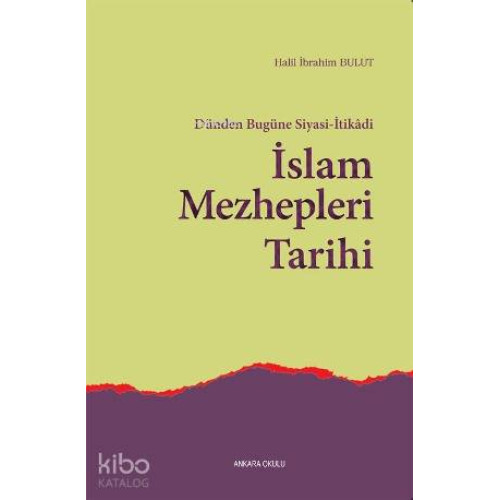 Dünden Bugüne Siyasi-İtikadi İslam Mezhepleri Tarihi