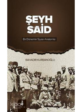 Şeyh Said Bir Dönemin Siyasi Anatomisi