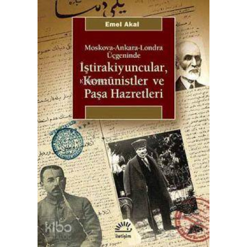 Moskova-Ankara-Londra Üçgeninde İştirakiyuncular, Komünistler ve Paşa Hazretleri