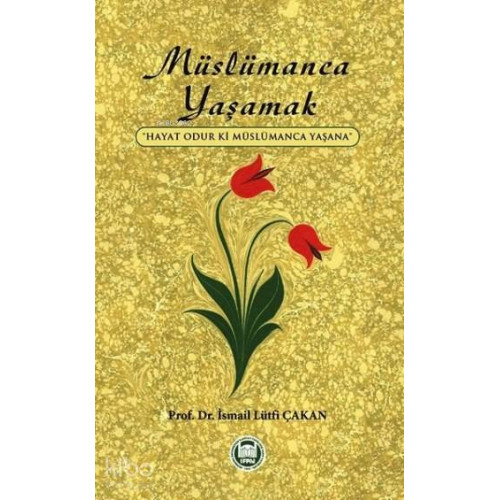 Müslümanca Yaşamak; Hayat Odur ki Müslümanca Yaşana