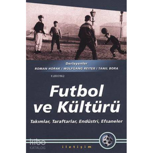 Futbol ve Kültürü; Takımlar, Taraftarlar, Endüstri, Efsaneler