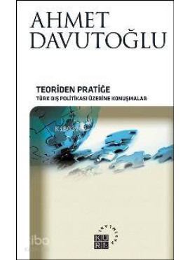 Teoriden Pratiğe; Türk Dış Politikası Üzerine Konuşmalar