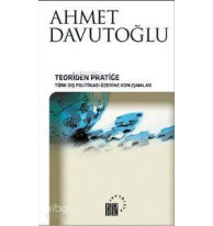Teoriden Pratiğe (Ciltli); Türk Dış Politikası Üzerine Konuşmalar
