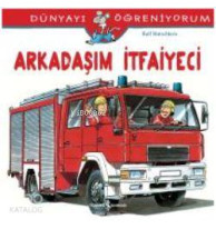 Arkadaşım İtfaiyeci; Dünyayı Öğreniyorum