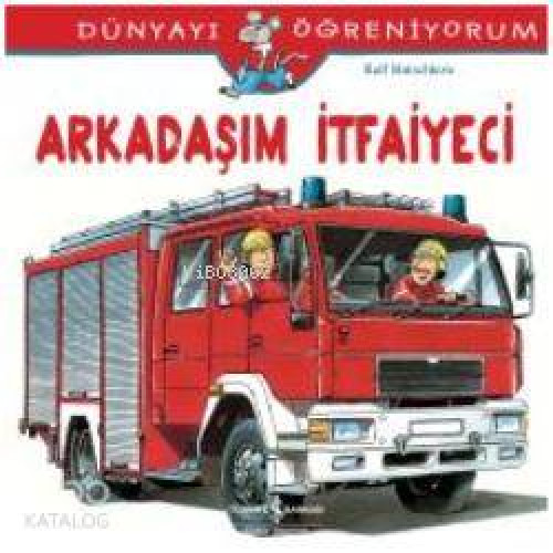 Arkadaşım İtfaiyeci; Dünyayı Öğreniyorum