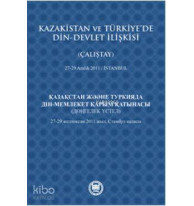 Kazakistan ve Türkiye'de Din - Devlet İlişkisi (Çalıştay); 27-29 Aralık 2011 - İstanbul