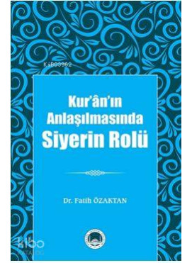 Kur'ân'ın Anlaşılmasında Siyerin Rolü
