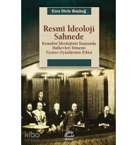 Resmi İdeoloji Sahnede; Kemalist İdeolojinin İnşasında Halkevleri Dönemi Tiyatro Oyunlarının Etkisi