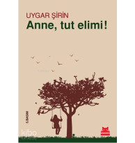 Anne, Tut Elimi!
