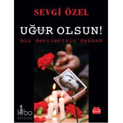 Uğur Olsun!; Bir Devrimcinin Öyküsü