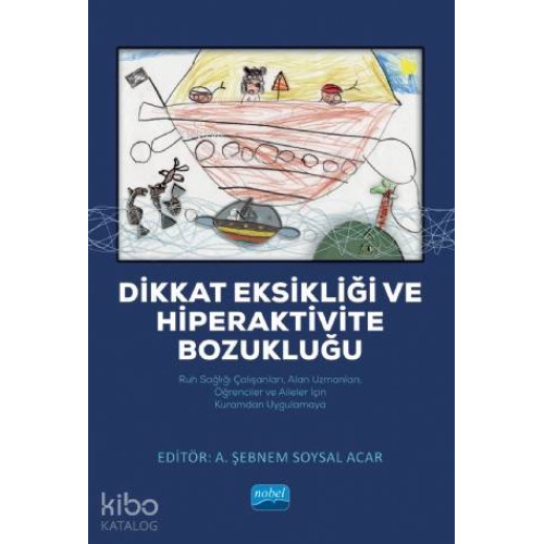 Dikkat Eksikliği ve Hiperaktivite Bozukluğu; Ruh Sağlığı Çalışanları, Alan Uzmanları, Öğrenciler ve Aileler İçin Kuramdan Uygulamaya
