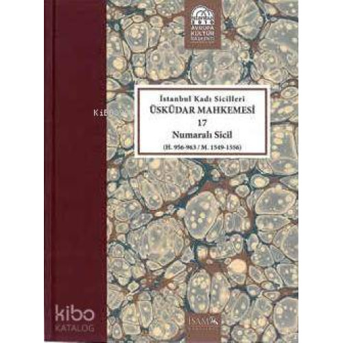 İstanbul Kadı Sicilleri Üsküdar Mahkemesi 17 Numaralı Sicil; (H. 956 - 963 / M. 1549 - 1556)