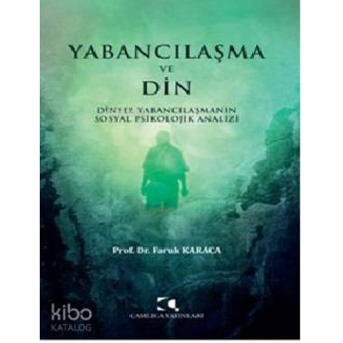Yabancılaşma Ve Din;Dinsel Yabancılaşmanın Sosyal Psikolojik Analizi