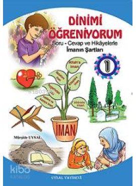 Dinimi Öğreniyorum 1; Soru Cevap ve Hikayelerle İmanın Şartları