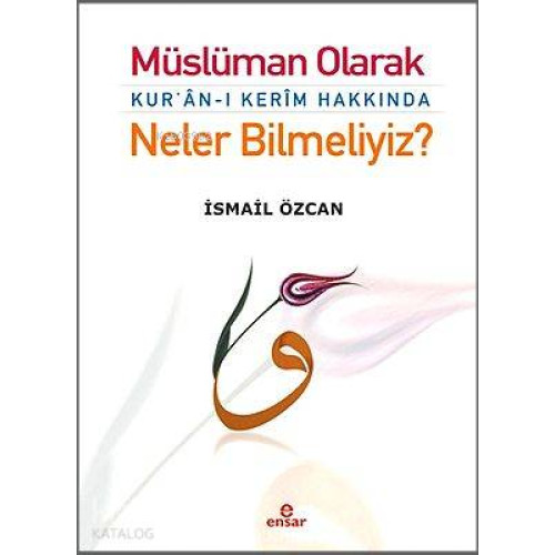 Müslüman Olarak Kur'an-ı Kerim Hakkında Neler Bilmeliyiz?