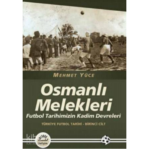 Osmanlı Melekleri; Futbol Tarihimizin Kadim Devrleri Türkiye Futbol Tarihi - Birinci Cilt