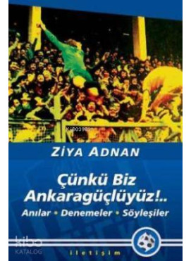 Çünkü Biz Ankaragüçlüyüz!..; Anılar, Denemeler, Söyleşiler