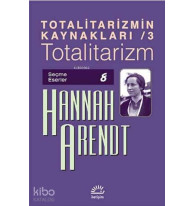 Totalitarizmin Kaynakları / 3 - Totalitarizm; Seçme Eserler 8