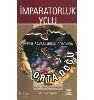 İmparatorluk Yolu - Petrol Savaşlarının Odağında Orta Doğu