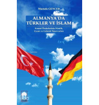 Almanya'da Türkler ve İslam; Kanaat Önderlerinin Kimlik,  Uyum ve Gelecek Tasavvurları
