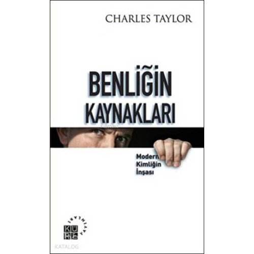 Benliğin Kaynakları; Modern Kimliğin İnşası