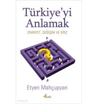 Türkiye'yi Anlamak; Zihniyet , Değişim ve Kriz
