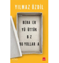Beraber Yürüttük Biz Bu Yollarda