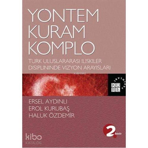 Yöntem, Kuram, Komplo; Türk Uluslararası İlişkiler Disiplininde Vizyon Arayışları