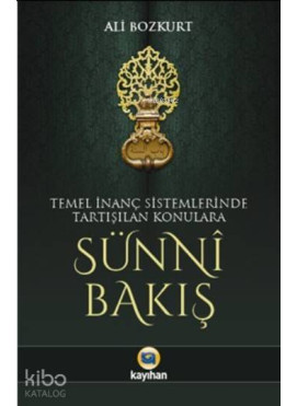 Sünni Bakış; Temel İnanç Sistemlerinde Tartışılan Konulara
