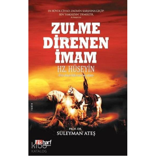 Zulme Direnen İmam Hz. Hüseyin; O'na Olsun Hak Rızası ve Selam