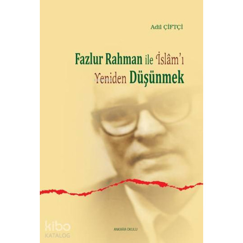 Fazlur Rahman'la İslam'ı Yeniden Düşünmek