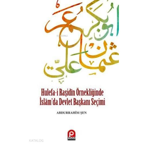 Hulefa-i Raşidin Örnekliğinde İslam'da Devlet Başkanı Seçimi