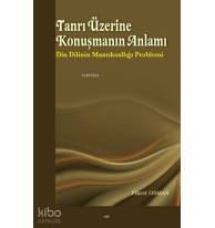 Tanrı Üzerine Konuşmanın Anlamı; Din Dilinin Mantıksallığı Problemi