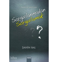 Sorgulanmadan Sorgulamak; Teoloji Yazıları