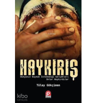 Haykırış; Dünyanın Duymak İstemediği Gerçekleri Onlar Haykırdılar
