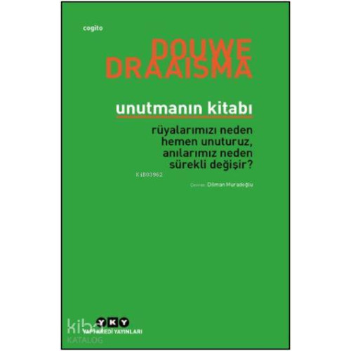 Unutmanın Kitabı; Rüyalarımızı Neden Hemen Unuturuz, Anılarımız Neden Sürekli Değişir?