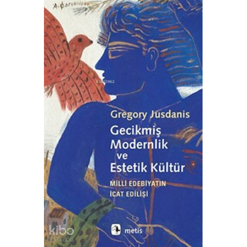 Gecikmiş Modernlik ve Estetik Kültür; Milli Edebiyatın İcat Edilişi