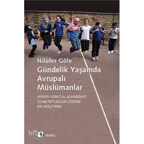 Gündelik Yaşamda Avrupalı Müslümanlar; Avrupa Kamusal Alanındaki İslam İhrilafları Üzerine Bir Araştırma