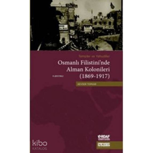 Templer ve Yahudiler Osmanlı Filistini'nde Alman Kolonileri (1869-1917)