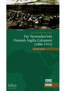 Fav Yarımadası'nda Osmanlı-İngiliz Çekişmesi (1886-1915); Çatışma-Diplomasi-İşgal