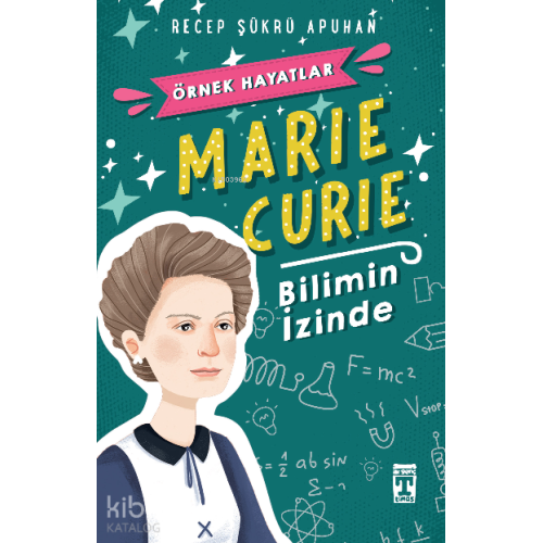 Marie Curie - Bilimin İzinde; Örnek Hayatlar Dizisi